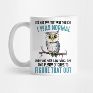 It's not my fault you thought I was normal Mug